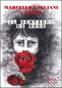 Il sentiero di rose libro di Gagliani Caputo Marcello