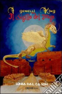 I gemelli King e il sigillo del drago. Vol. 1 libro di Dal Cason Sonia