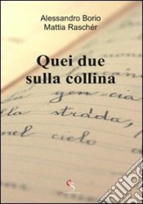 Quei due sulla collina libro di Borio Alessandro; Raschér Mattia