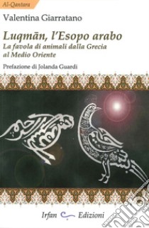 Luqman, l'Esopo arabo. La favola di animali dalla Grecia al Medio Oriente libro di Giarratano Valentina