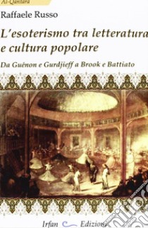 L'esoterismo tra letteratura e cultura popolare. Da Guénon e Gurdieff a Brook e Battiato libro di Russo Raffaele