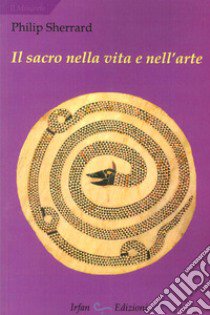 Il sacro nella vita e nell'arte libro di Sherrard Philip