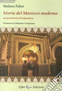 Storia del Marocco moderno. Dai protettorati all'indipendenza libro di Fabei Stefano