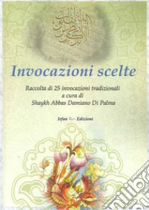 Invocazioni scelte. Ediz. multilingue libro di Di Palma A. D. (cur.)