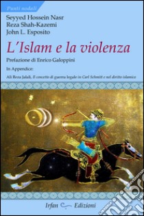 L'Islam e la violenza libro di Nasr Seyyed Hossein; Esposito John L.; Shah-Kazemi Reza