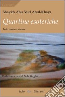 Quartine esoteriche. Ediz. bilingue libro di Shaykh Abul-Khayr Abu Said