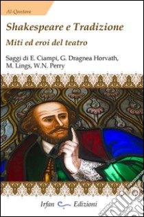 Shakespeare e tradizione. Miti ed eroi del teatro libro