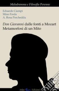 Don Giovanni dalle fonti a Mozart. Metamorfosi di un mito libro di Ciampi Eduardo; Freda Mino; Porcheddu A. Rosa