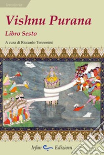 Vishnu Purana. Libro sesto libro di Tennenini R. (cur.)