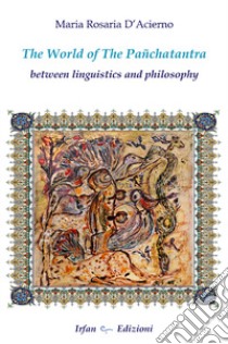 The world of the Panchatantra. Between linguistics and philosophy libro di D'Acernio Maria Rosaria