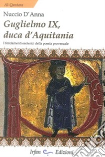 Guglielmo IX, Duca d'Aquitania libro di D'Anna Nuccio