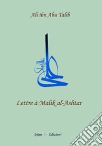 Lettre à Malik al-Ashtar libro di Ibn Abi Talib Alì