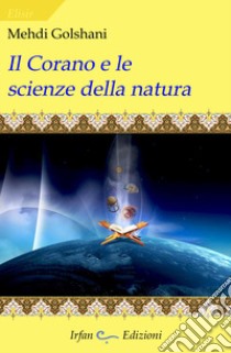 Il corano e le scienze della natura libro di Golshani Mehdi