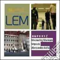 LEM. The learning museum. Report. Vol. 3: Measuring museum impacts libro di Bollo Alessandro; Nicholls A. (cur.)