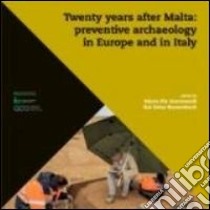 Twenty years after Malta: preventive archaeology in Europe and in Italy. Proceedings of the International Conference (Rome, 19 October 2012) libro di Guermandi M. P. (cur.); Salas Rossenbach K. (cur.)