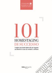 101 homestaging di successo. I migliori casi studio italiani utili per imparare ad allestire le case da vendere o affittare. Ediz. illustrata libro di Luana Cavriani (cur.); Ciardi C. (cur.)