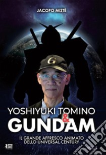 Yoshiyuki Tomino & Gundam libro di Mistè Jacopo