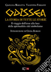 Odissea. La storia di tutte le storie. Il viaggio dell'eroe alla luce della spiritualità e del simbolismo libro di Marletta Gianluca; Ferranti Valentina