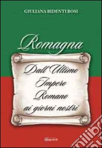 Romagna. Dall'ultimo Impero Romano ai giorni nostri libro di Bidenti Bosi Giuliana