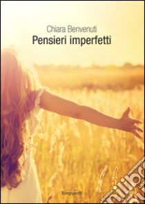 Pensieri imperfetti libro di Benvenuti Chiara