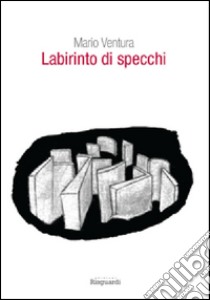 Labirinto di specchi libro di Ventura Mario