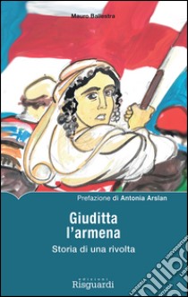 Giuditta l'armena. Storia di una rivolta libro di Ballestra Mauro