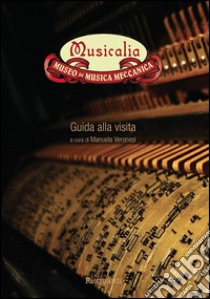 Musicalia. Museo di musica meccanica. Guida alla visita libro di Veronesi M. (cur.)