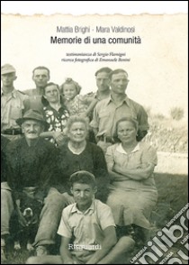 Memorie di una comunità. Bagnile (1900-1945) libro di Brighi Mattia; Valdinosi Mara