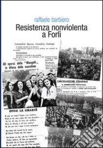 Resistenza nonviolenta a Forlì libro di Barbiero Raffaele