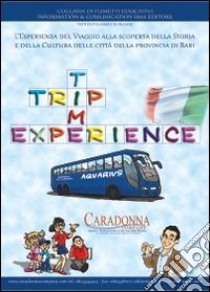 Trip time experience. L'esperienza del viaggio alla scoperta della storia e della cultura delle città della provincia di Bari libro di Caradonna M. (cur.)