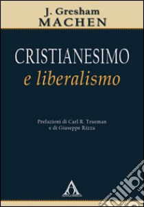 Cristianesimo e liberalismo libro di Machen J. Gresham