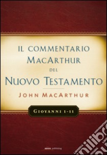 Il commentario MacArthur del Nuovo Testamento. Giovanni 1-11 libro di MacArthur John