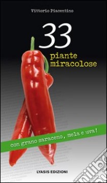 33 piante miracolose libro di Piacentino Vittorio