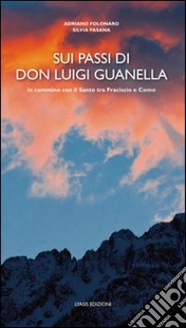 Sui passi di don Luigi Guanella libro di Folonaro Adriano; Fasana Silvia