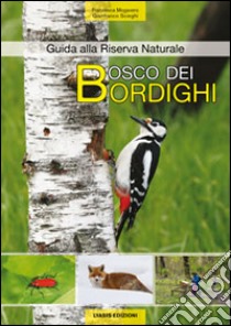 Bosco dei bordighi. Guida alla riserva naturale libro di Mogavero Francesca; Scieghi Gianfranco