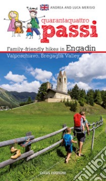 44 passi. Itinerari per famiglie in Engadina, val Bregaglia, Valposchiavo. Ediz. inglese libro di Merisio Andrea; Merisio Luca