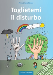 Toglietemi il disturbo libro di Merisio Anna Chiara