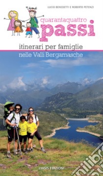 44 passi. Itinerari per famiglie nelle valli bergamasche libro di Benedetti Lucio; Petenzi Roberto