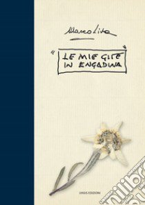 Le mie gite in Engadina libro di Liva Marco