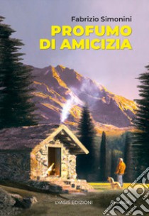 Profumo di amicizia libro di Simonini Fabrizio