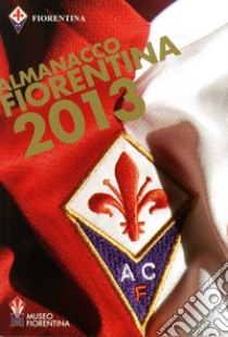 Almanacco fiorentina 2013 libro