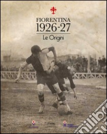 Fiorentina 1926-27. Le origini libro