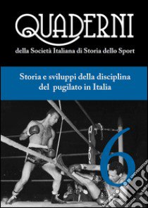 Quaderni della società italiana di storia dello sport. Vol. 6: Storia e sviluppo della disciplina del pugilato in Italia libro di Impiglia M. (cur.); Orsini F. (cur.)