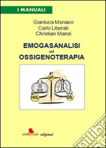 Emogasanalisi ed ossigenoterapia libro di Monaco Gianluca; Liberati Carlo; Manzi Christian