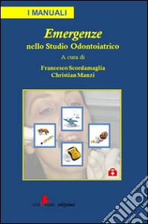 Emergenze nello studio odontoiatrico libro di Scordamaglia F. (cur.); Manzi C. (cur.)