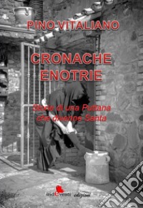 Cronache enotrie. Storie di una puttana che divenne santa libro di Vitaliano Pino