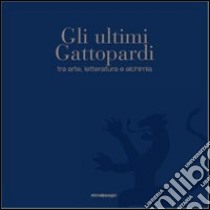 Gli ultimi Gattopardi, tra arte, letteratura e alchimia. Ediz. illustrata libro di Gallo Mazzeo F. (cur.)