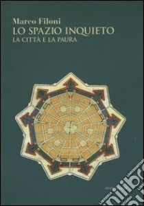 Lo spazio inquieto. La città e la paura libro di Filoni Marco