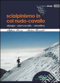 Scialpinismo in col nudo-cavallo. Alpago, Piancavallo, Valcellina libro di Burra Stefano; Rizzato Andrea