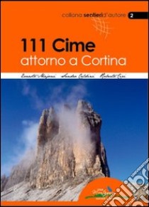 111 cime attorno a Cortina. Le vie normali libro di Majoni Ernesto; Caldini Sandro; Ciri Roberto